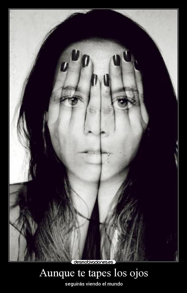 Aunque te tapes los ojos - 