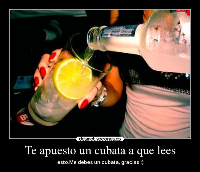 Te apuesto un cubata a que lees - esto.Me debes un cubata, gracias :)