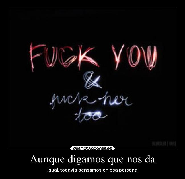 Aunque digamos que nos da - igual, todavía pensamos en esa persona.