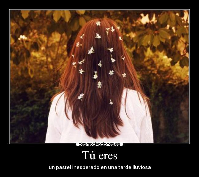 Tú eres - un pastel inesperado en una tarde lluviosa