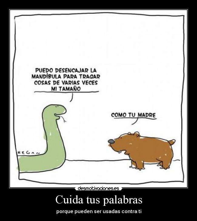 Cuida tus palabras - porque pueden ser usadas contra ti