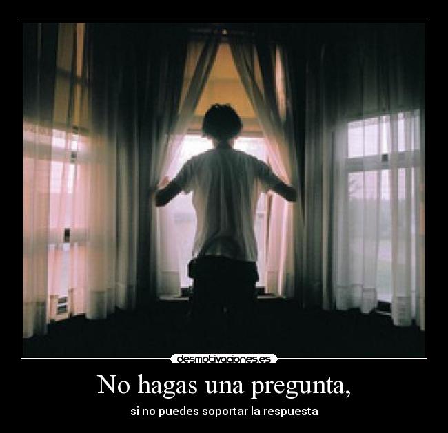No hagas una pregunta, - 