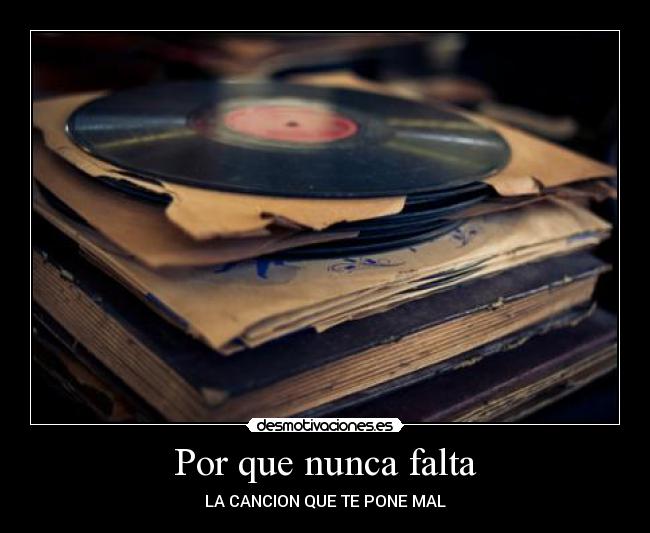 Por que nunca falta - LA CANCION QUE TE PONE MAL