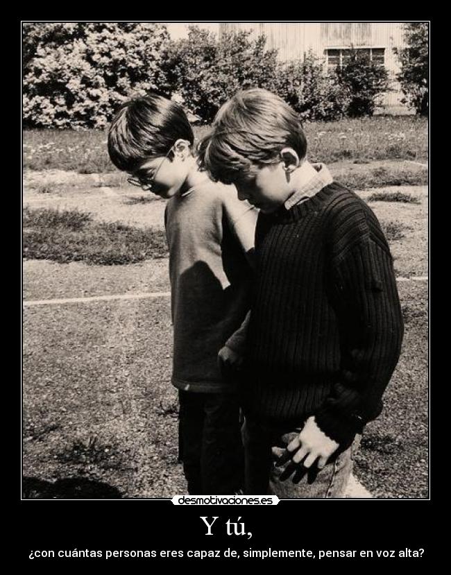 Y tú, -