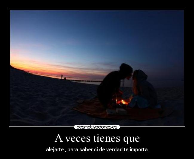 A veces tienes que -