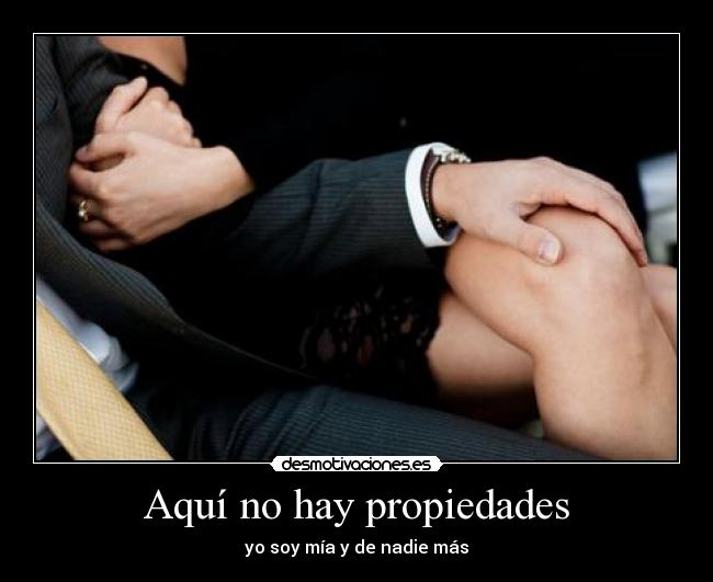 Aquí no hay propiedades - yo soy mía y de nadie más
