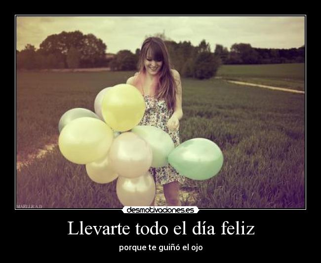 Llevarte todo el día feliz -