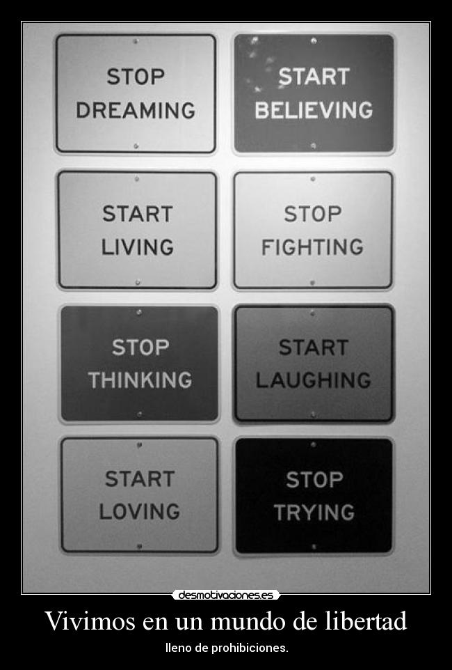 Vivimos en un mundo de libertad - lleno de prohibiciones.