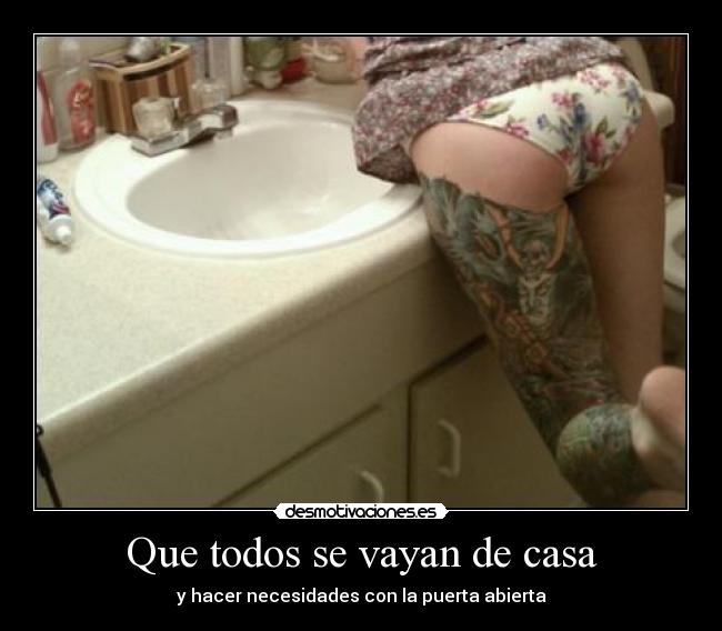 Que todos se vayan de casa - y hacer necesidades con la puerta abierta