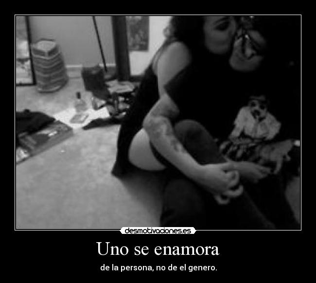Uno se enamora - de la persona, no de el genero.