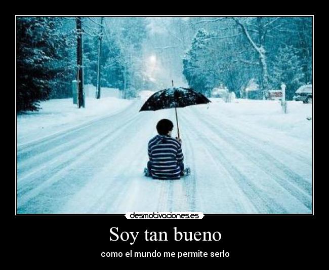 Soy tan bueno -