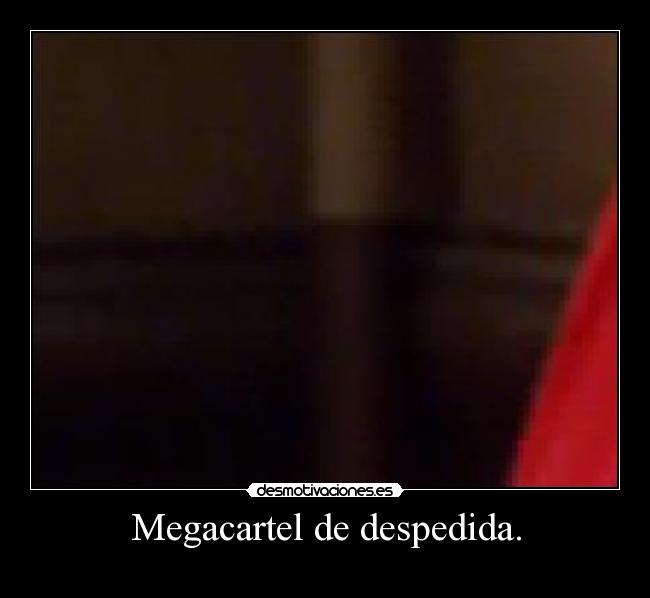 Megacartel de despedida. -