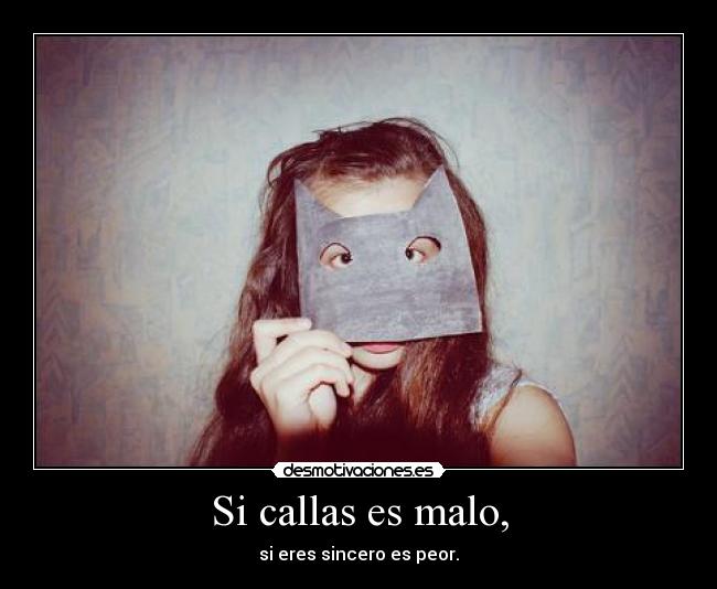 Si callas es malo, - 