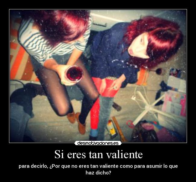 Si eres tan valiente -