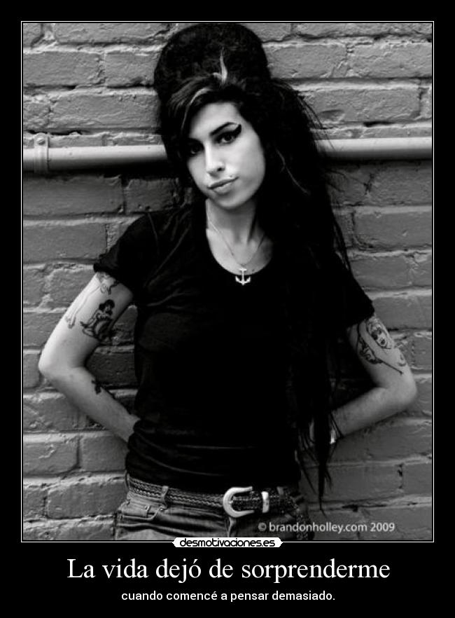 La vida dejó de sorprenderme - cuando comencé a pensar demasiado.