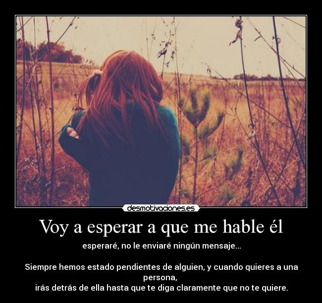 Voy a esperar a que me hable él -