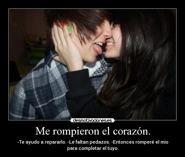 Me rompieron el corazón. -