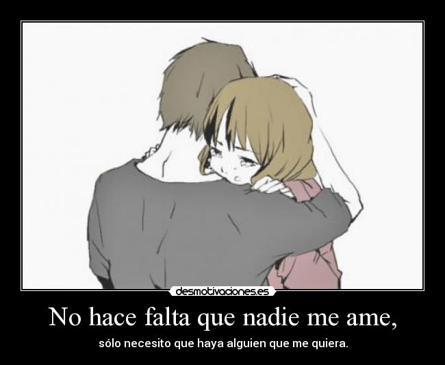 No hace falta que nadie me ame, -