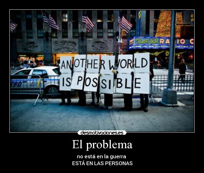 El problema - no está en la guerra
ESTÁ EN LAS PERSONAS