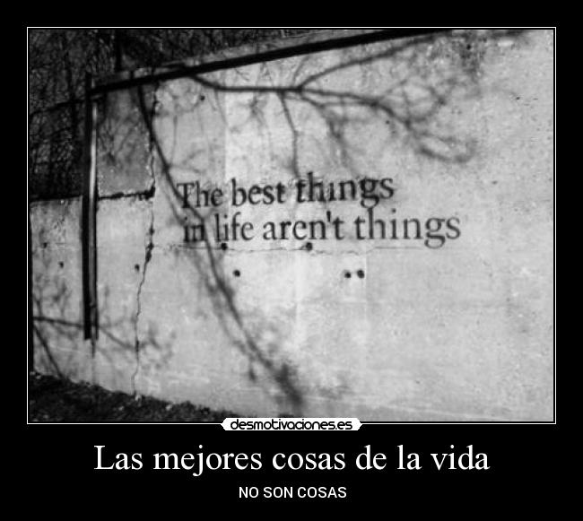 Las mejores cosas de la vida - NO SON COSAS