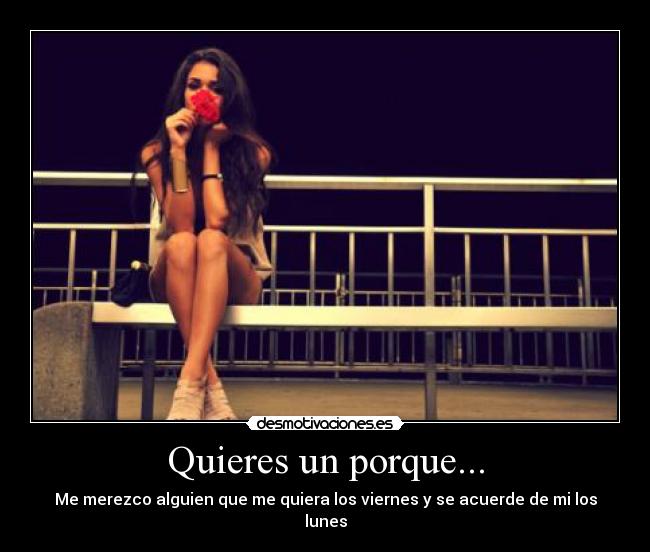 Quieres un porque... -