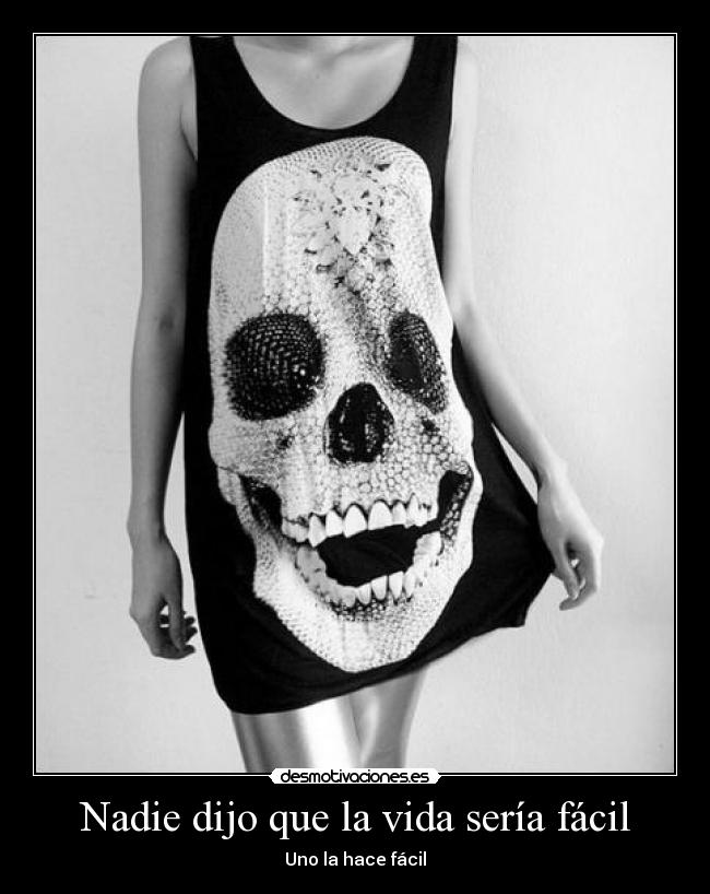 Nadie dijo que la vida sería fácil - Uno la hace fácil