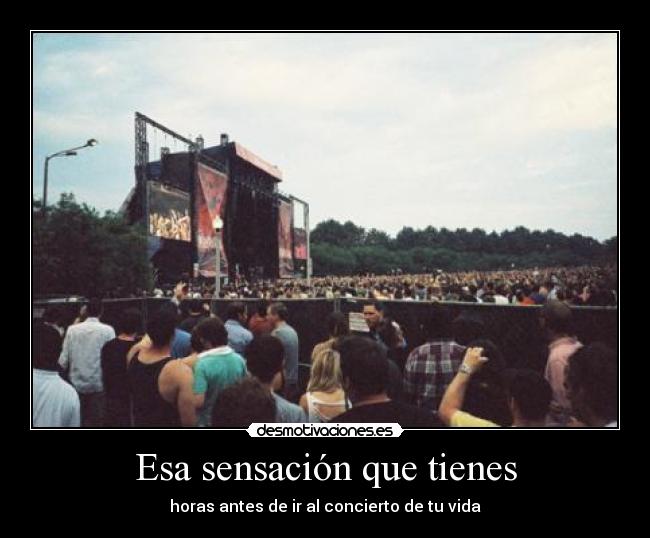 Esa sensación que tienes - horas antes de ir al concierto de tu vida