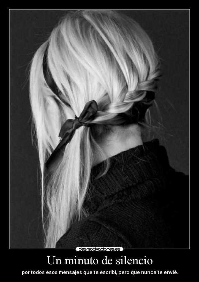 Un minuto de silencio - por todos esos mensajes que te escribí, pero que nunca te envié.