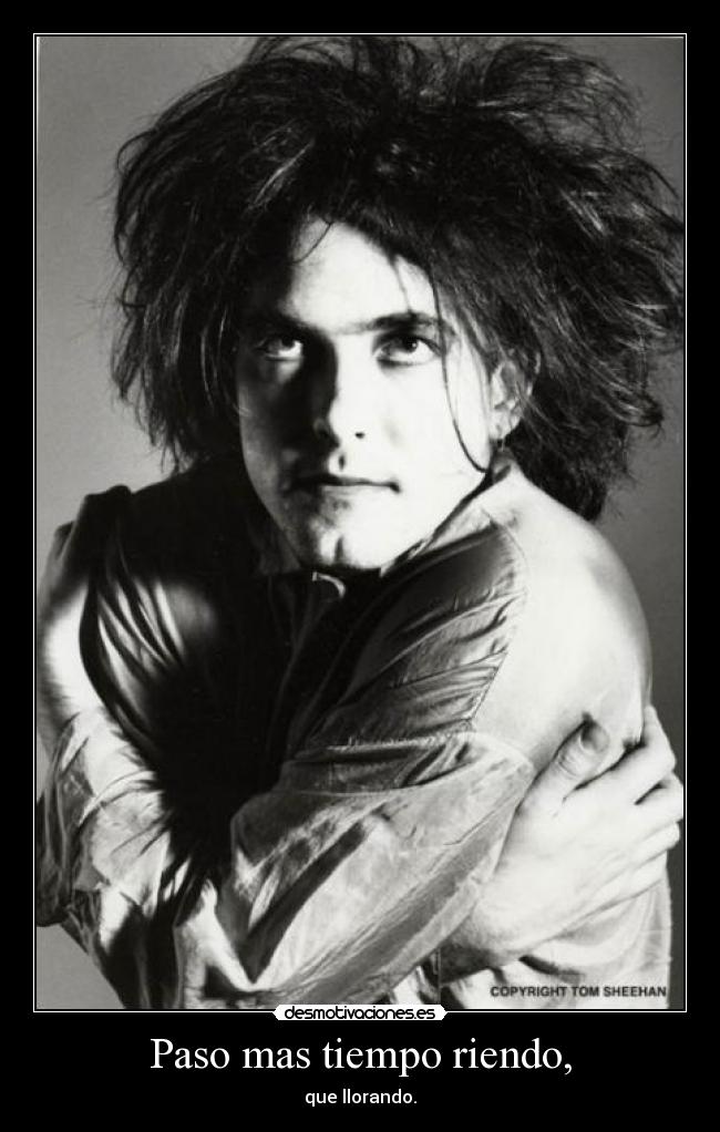 Paso mas tiempo riendo, -