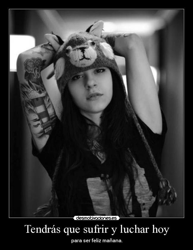 Tendrás que sufrir y luchar hoy -
