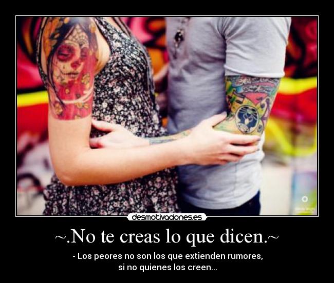 ~.No te creas lo que dicen.~ -