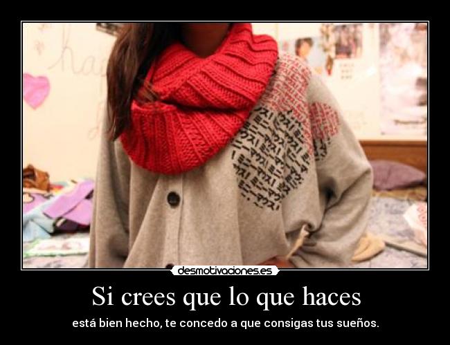 Si crees que lo que haces -