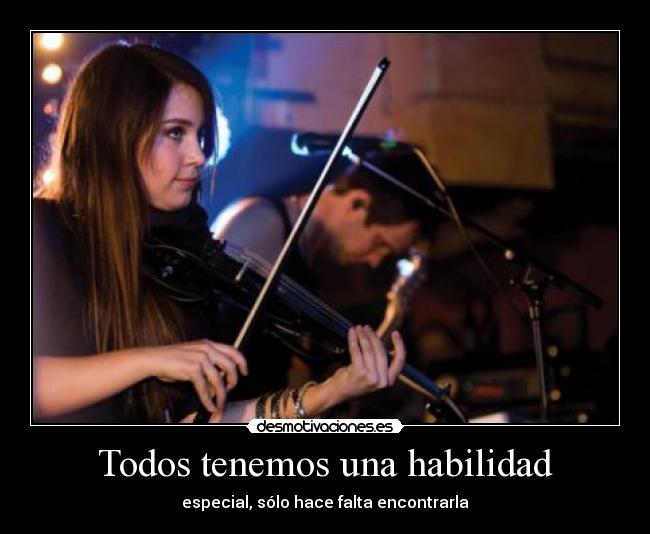 Todos tenemos una habilidad - especial, sólo hace falta encontrarla