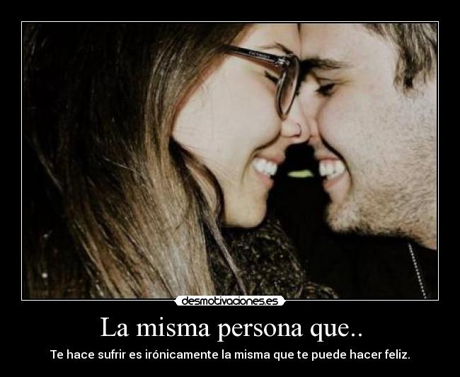 La misma persona que.. -