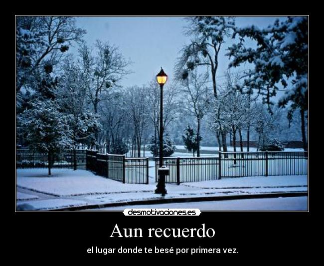 carteles recuerdo primera vez bese beso amor dolor diferente desmotivaciones