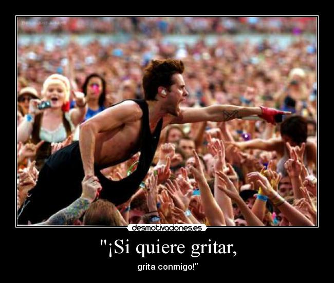 ¡Si quiere gritar, -