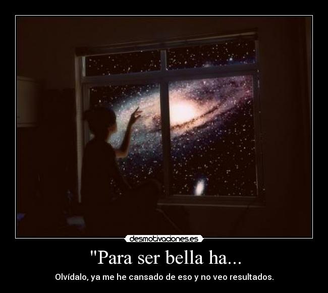 Para ser bella ha... -