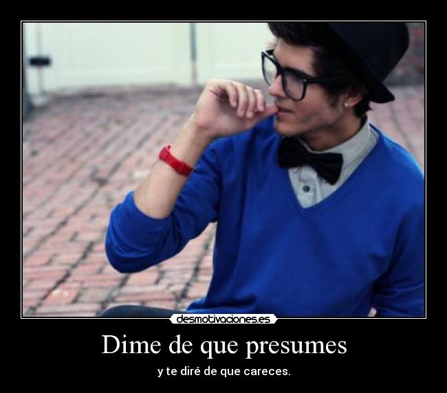 Dime de que presumes - 