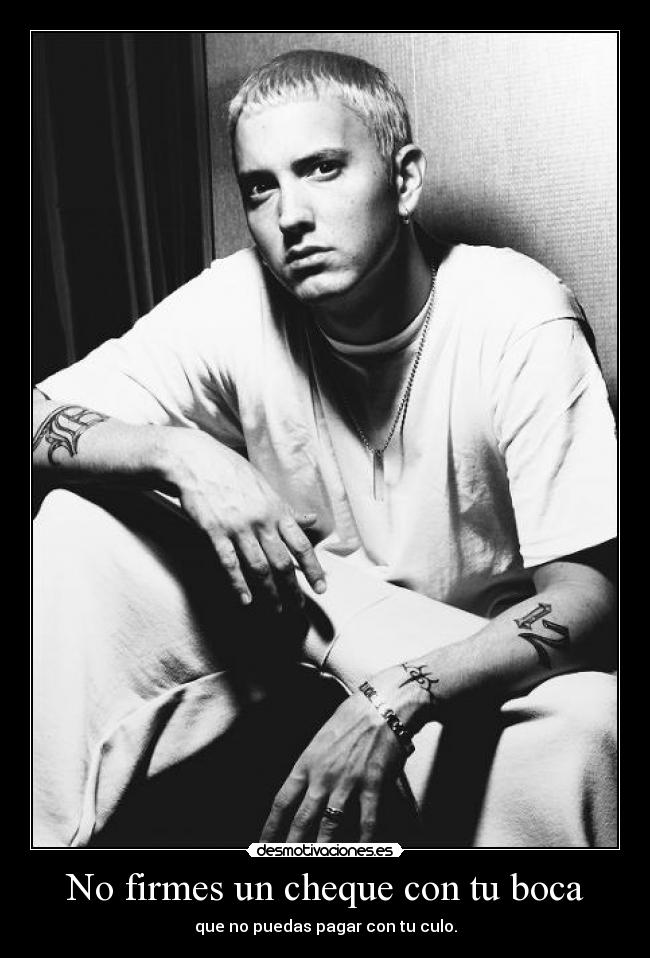 No firmes un cheque con tu boca - que no puedas pagar con tu culo.