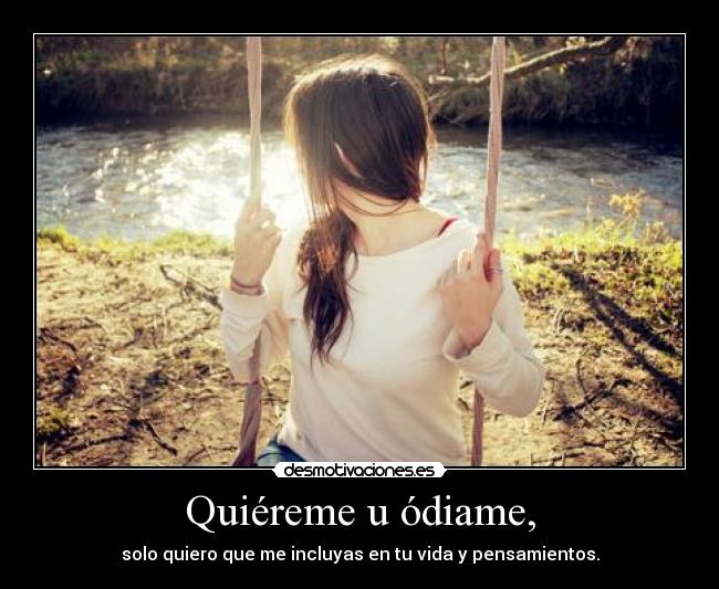 Quiéreme u ódiame, -