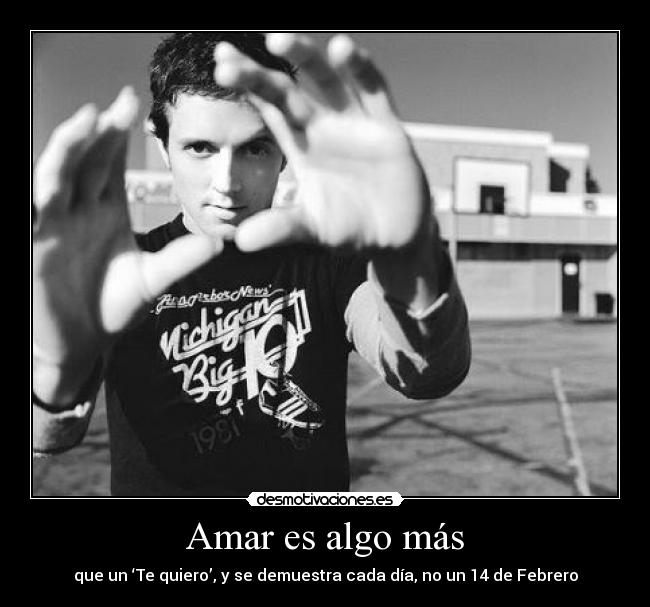 Amar es algo más - que un ‘Te quiero’, y se demuestra cada día, no un 14 de Febrero