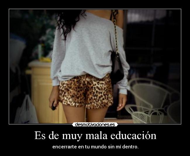 Es de muy mala educación -
