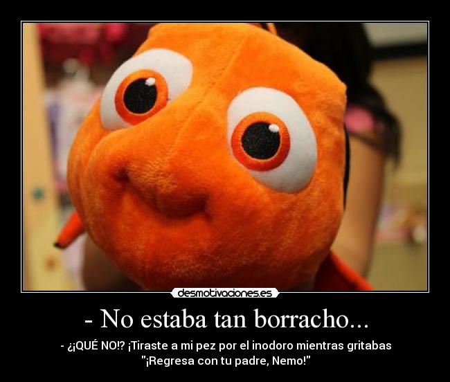 - No estaba tan borracho... -