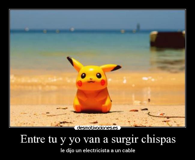 Entre tu y yo van a surgir chispas - le dijo un electricista a un cable