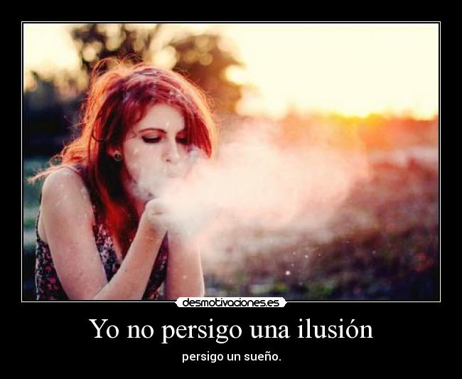 carteles persigo perseguir ilusion sueno suenos amor futuro camino del placer desmotivaciones