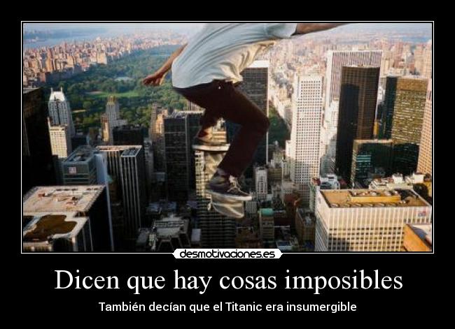 Dicen que hay cosas imposibles - También decían que el Titanic era insumergible