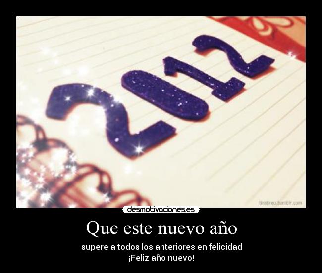 Que este nuevo año - supere a todos los anteriores en felicidad
¡Feliz año nuevo!