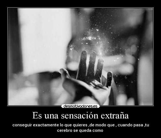 Es una sensación extraña -