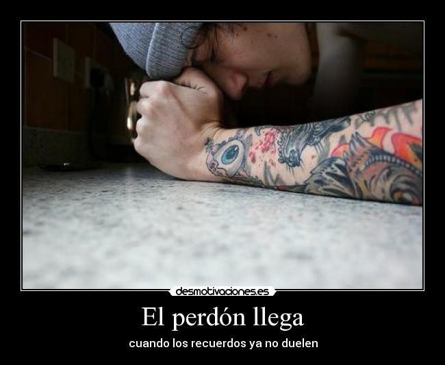 El perdón llega - cuando los recuerdos ya no duelen