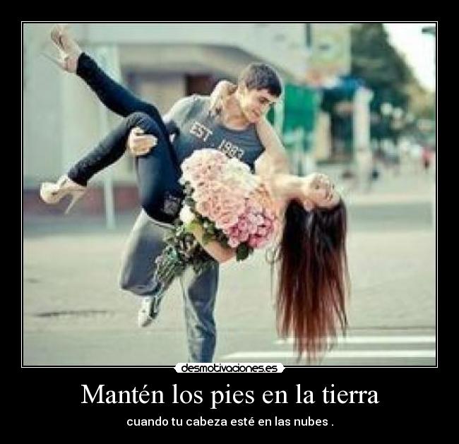 Mantén los pies en la tierra - 